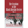 The Creation of the Black Russian Terrier: Moscow: Birma Group