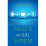 Health Made Simple: Building the Foundation of Health through Easy and Sustainable Changes in Nutrition and Lifestyle