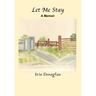 Let Me Stay: A Memoir