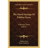 The Moral Sayings of Publius Syrus: A Roman Slave (1855)