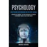 Psychology: Learn Influence And Persuasion And Read Body Language (Advanced Nlp Mindset: The New Psychology Of Success To Skyrocke