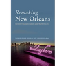 Remaking New Orleans: Beyond Exceptionalism and Authenticity