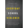 Everyday School Violence: An Educator's Guide to Safer Schools