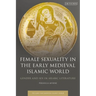 Female Sexuality in the Early Medieval Islamic World: Gender and Sex in Arabic Literature