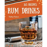 Rum Dinks 365: Enjoy 365 Days with Amazing Rum Drink Recipes in Your Own Rum Drink Cookbook!