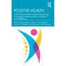 Positive Health: 100+ Research-based Positive Psychology and Lifestyle Medicine Tools to Enhance Your Wellbeing