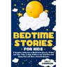 Bedtime Stories for Kids: A Complete Collection of Meditation Stories, Fables and Fairy Tales to Help Children and Toddlers Fall Asleep Fast and