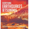Everything Earthquakes and Tsunamis Natural Disaster Books for Kids Grade 5 Children's Earth Sciences Books