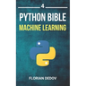 The Python Bible Volume 4: Machine Learning (Neural Networks, Tensorflow, Sklearn, SVM)
