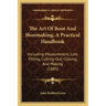 The Art Of Boot And Shoemaking, A Practical Handbook: Including Measurement, Last-Fitting, Cutting-Out, Closing, And Making (1885)