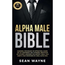 Alpha Male Bible: Charisma, Psychology of Attraction, Charm. Art of Confidence, Self-Hypnosis, Meditation. Art of Body Language, Eye Contact, Small Ta