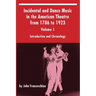 Incidental and Dance Music in the American Theatre from 1786 to 1923: Volume 1, Introduction and Chronology