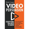 Video Persuasion: Everything You Need to Know - How to Create Effective high level Product and Testimonial Videos that will Grow Your Br