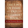 The 5 W's of Every Old Testament Book: Who, What, When, Where, and Why of Every Book in the Old Testament