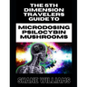 THE 5th DIMENSION TRAVELERS GUIDE TO MICRODOSING PSILOCYBIN MUSHROOMS