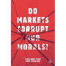 Do Markets Corrupt Our Morals?