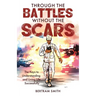 Through the Battles without the Scars: The Keys to Understanding and Living Life Successfully