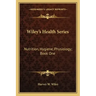 Wiley's Health Series: Nutrition, Hygiene, Physiology; Book One