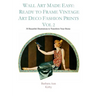 Wall Art Made Easy: Ready to Frame Vintage Art Deco Fashion Prints Vol 2: 30 Beautiful Illustrations to Transform Your Home