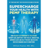 Supercharge Your Health with PEMF Therapy: How Pulsed Electromagnetic Field (PEMF) Therapy Can Jumpstart Your Health, Banish Pain, Improve Sleep, and