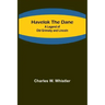 Havelok the Dane: A Legend of Old Grimsby and Lincoln