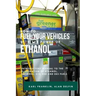 How to Fuel Your Vehicles with the Power of Ethanol: Introductory Manual to the Elaboration of Ethanol, Gasohol, E10, E20 and E85 Fuels