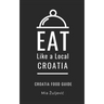 Eat Like a Local- Croatia: Croatian Food Guide