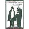 Pioneers Of Change In Ethiopia: The Reformist Intellectuals of the Early Twentieth Century