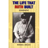 The Life That Ruth Built: A Biography