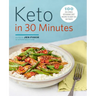 Keto in 30 Minutes: 100 No-Stress Ketogenic Diet Recipes to Keep You on Track