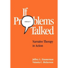 If Problems Talked: Narrative Therapy in Action