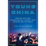 Young China: How the Restless Generation Will Change Their Country and the World