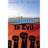 Socialism Is Evil: The Moral Case Against Marx's Radical Dream