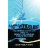 Learn to Windsurf: Your Simple Step by Step Guide to Riding the Wind in 2 Days or Less!