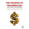 The Violence of Neoliberalism: Crime, Harm and Inequality