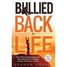 Bullied Back To Life: How victims of bullying have used their experiences to fuel their success, and how you can too.