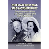 The Man Who Was Old Mother Riley - The Lives and Films of Arthur Lucan and Kitty McShane
