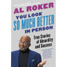 You Look So Much Better in Person: True Stories of Absurdity and Success
