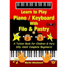 Learn to Play Piano / Keyboard With Filo & Pastry: A Tuition Book for Children & Very Silly Adult Complete Beginners!