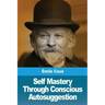 Self Mastery Through Conscious Autosuggestion