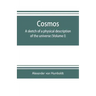 Cosmos: a sketch of a physical description of the universe (Volume I)