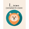 Lion Coloring Book For Children: Animal Coloring book Great Gift for Boys & Girls, Ages 4-8