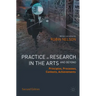 Practice as Research in the Arts (and Beyond): Principles, Processes, Contexts, Achievements