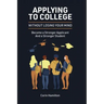 Applying to College without Losing Your Mind: Become a Stronger Applicant and a Stronger Student
