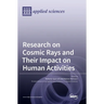 Research on Cosmic Rays and Their Impact on Human Activities