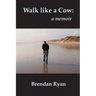 Walk like a Cow: a memoir