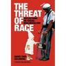 The Threat of Race: Reflections on Racial Neoliberalism