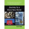 Journey to a Brave New World: The Startling Evidence That Humanity Is Being Manipulated Towards a Very Grim Future-but We Can Change Direction