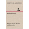 Winesburg, Ohio; a group of tales of Ohio small town life