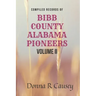 Compiled records of BIBB COUNTY, ALABAMA PIONEERS VOLUME II: Biographies Genealogy Reports Notes and Records
